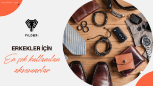 Erkekler İçin En Çok Kullanılan Aksesuarlar [2025 Rehberi] | Filderi